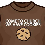 Come to church we have cookies t-shirt